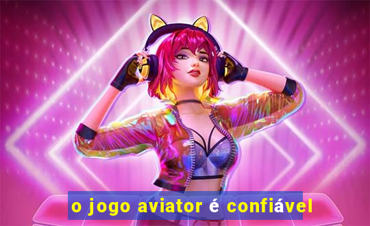 o jogo aviator é confiável