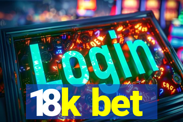 18k bet