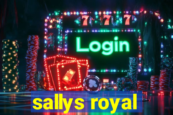 sallys royal