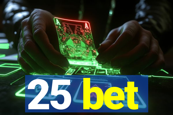 25 bet