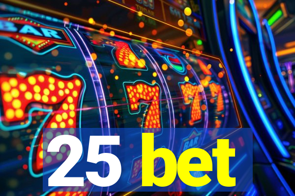 25 bet