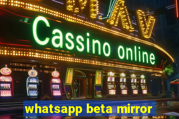 whatsapp beta mirror