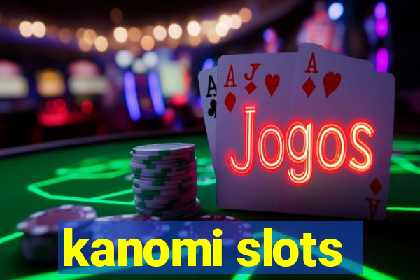 kanomi slots