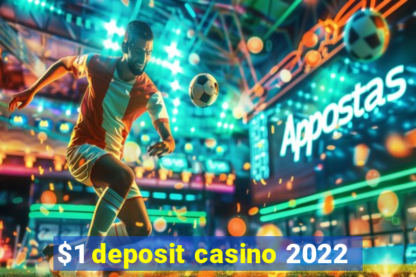 $1 deposit casino 2022