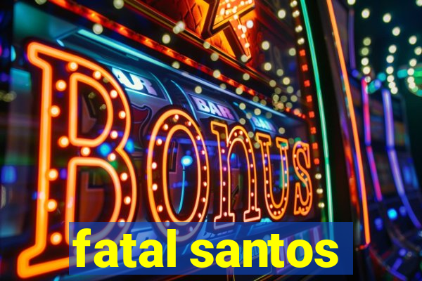 fatal santos