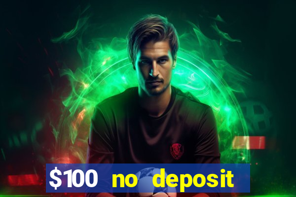 $100 no deposit bonus codes casino