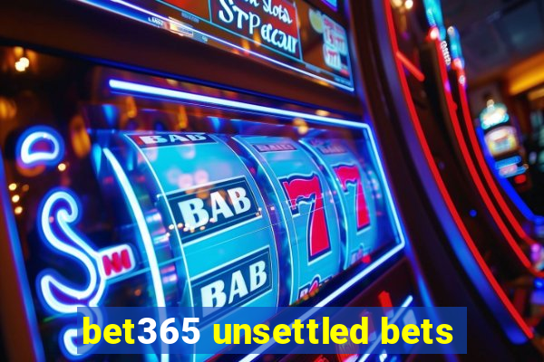 bet365 unsettled bets