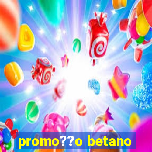 promo??o betano