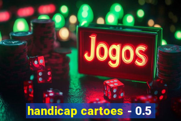 handicap cartoes - 0.5