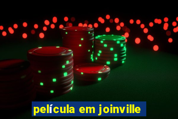 película em joinville