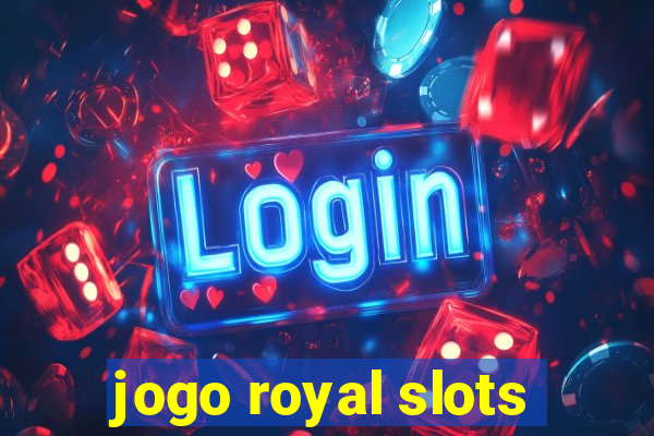 jogo royal slots