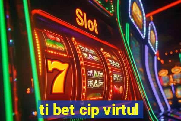 ti bet cip virtul