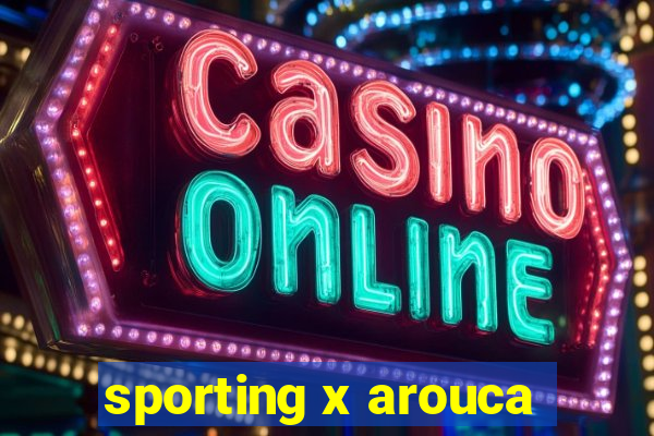 sporting x arouca