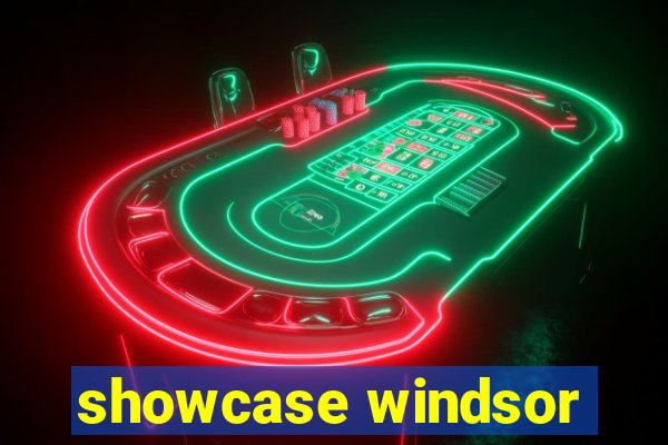 showcase windsor