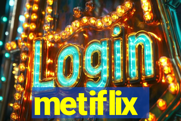 metiflix