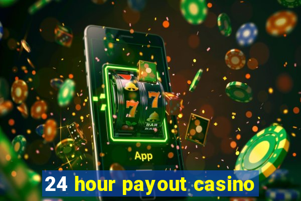 24 hour payout casino