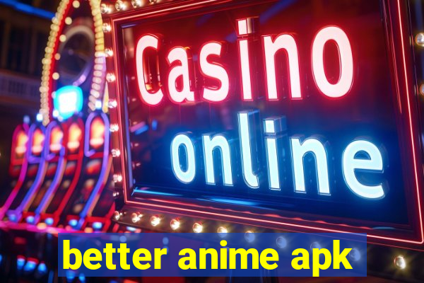 better anime apk