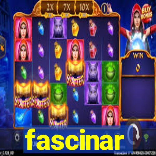 fascinar