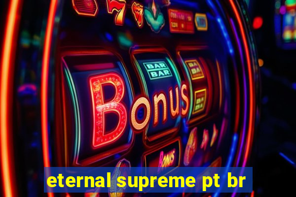 eternal supreme pt br