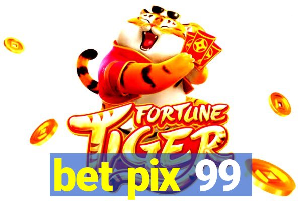 bet pix 99