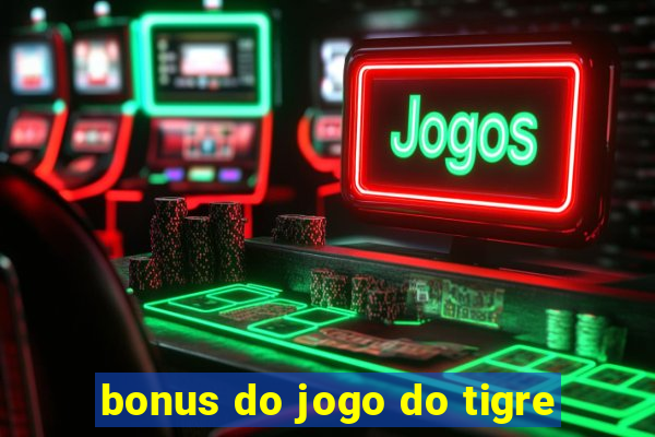 bonus do jogo do tigre