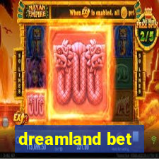 dreamland bet