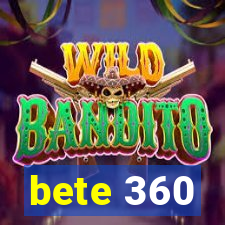 bete 360