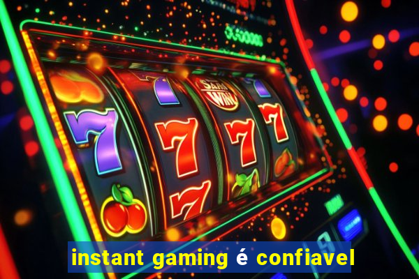 instant gaming é confiavel