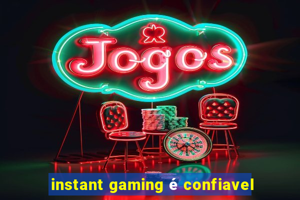 instant gaming é confiavel