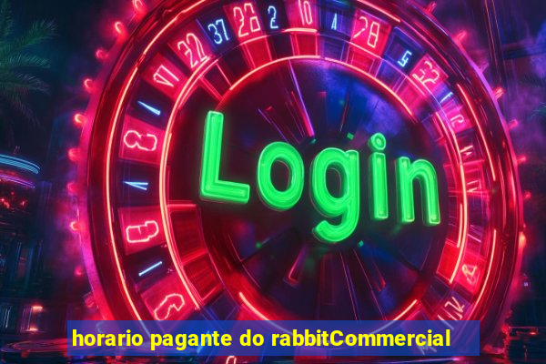 horario pagante do rabbitCommercial