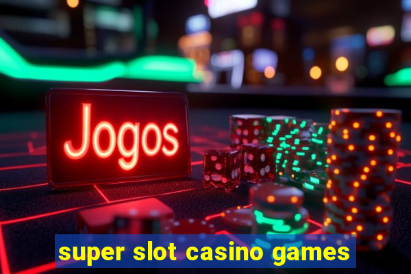 super slot casino games