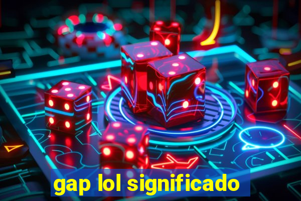 gap lol significado