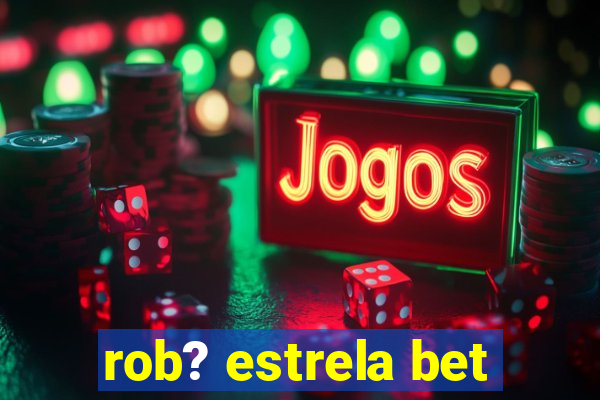 rob? estrela bet