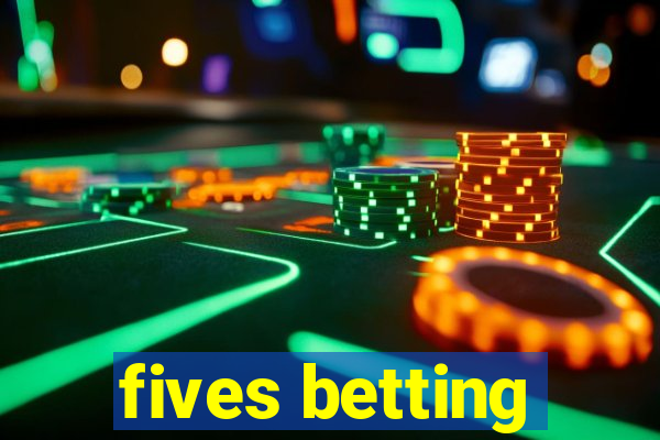 fives betting