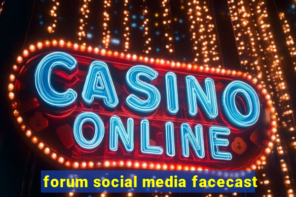 forum social media facecast