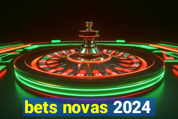 bets novas 2024