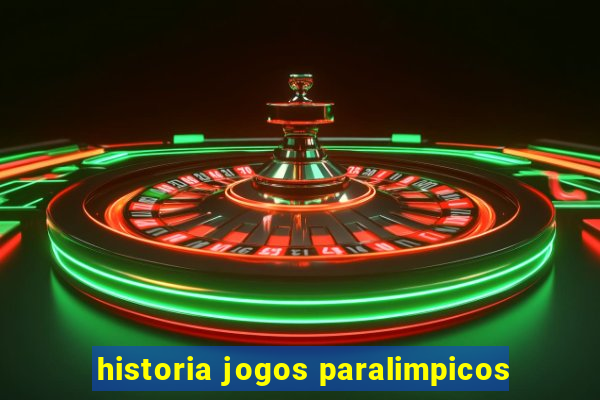 historia jogos paralimpicos