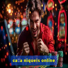 ca莽a niqueis online