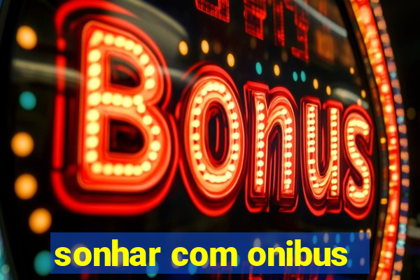 sonhar com onibus