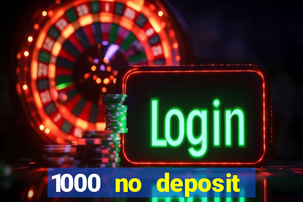 1000 no deposit casino bonus