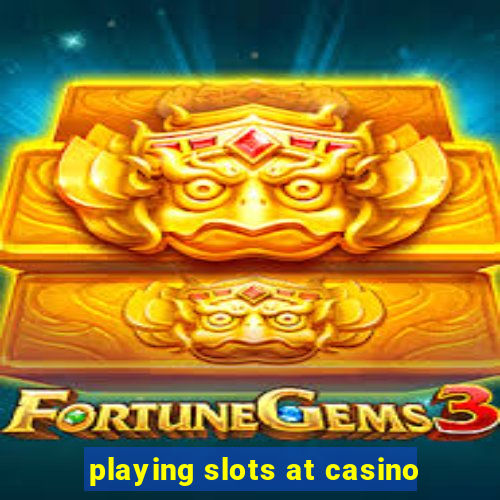 playing slots at casino