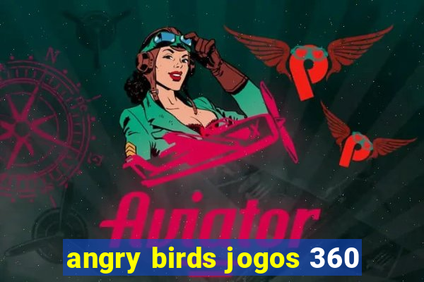 angry birds jogos 360