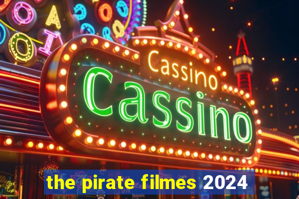 the pirate filmes 2024