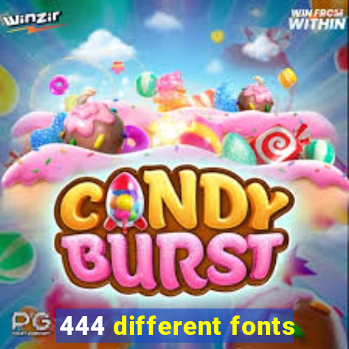 444 different fonts