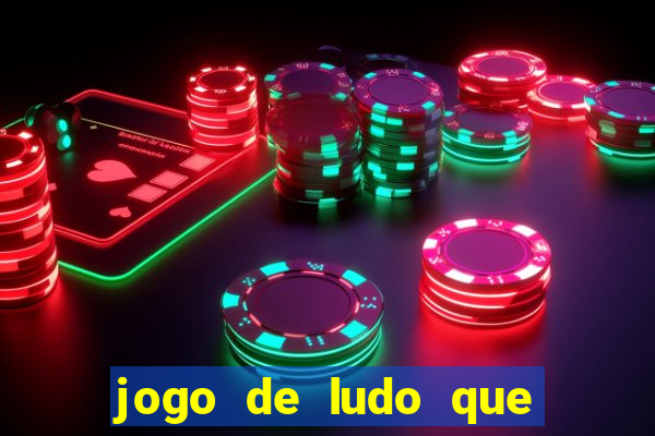 jogo de ludo que ganha dinheiro