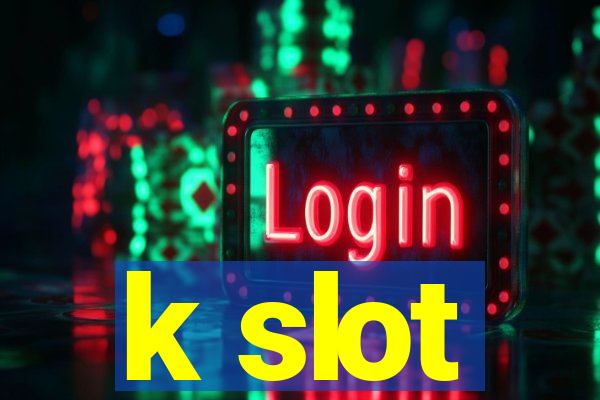 k slot