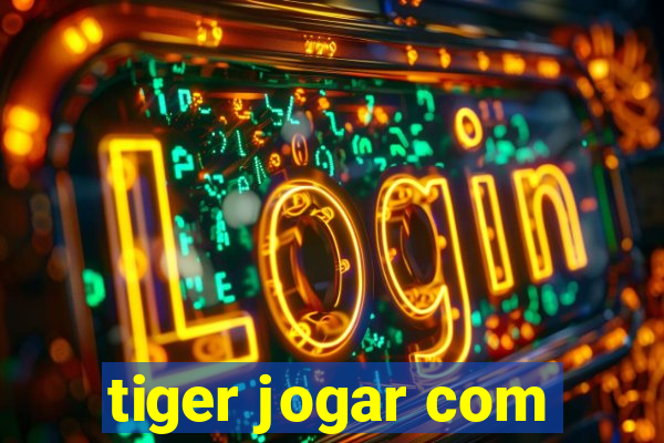 tiger jogar com