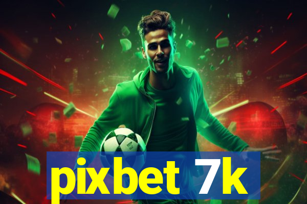 pixbet 7k