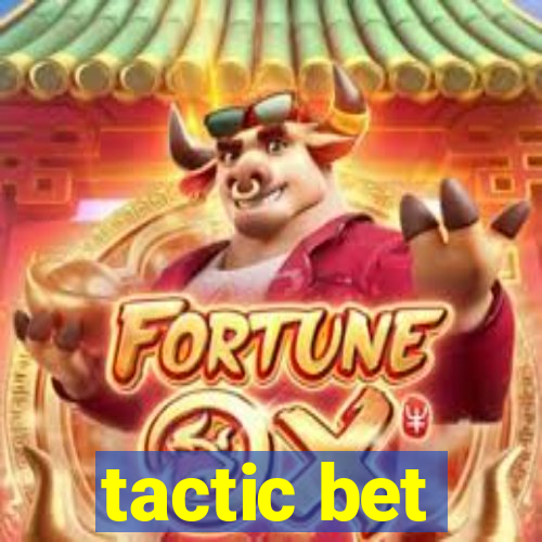 tactic bet