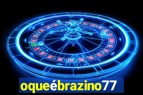 oqueébrazino777